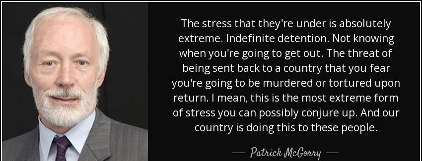 quote the stress that they re under is absolutely extreme indefinite detention not knowing patrick mcgorry Quotes