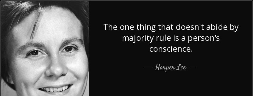quote the one thing that doesn t abide by majority rule is a person s conscience harper lee Quotes