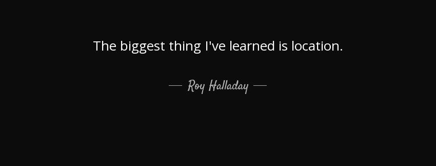 quote the biggest thing i ve learned is location roy halladay Quotes