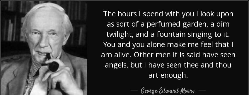 quote the hours i spend with you i look upon as sort of a perfumed garden a dim twilight and george edward moore Quotes
