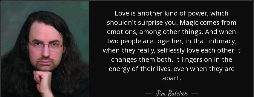 quote love is another kind of power which shouldn t surprise you magic comes from emotions jim butcher Quotes