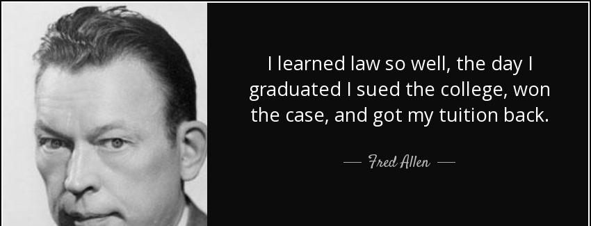 quote i learned law so well the day i graduated i sued the college won the case and got my fred allen Quotes