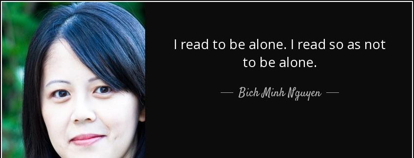 quote i read to be alone i read so as not to be alone bich minh nguyen Quotes