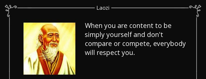 quote when you are content to be simply yourself and don t compare or compete everybody will laozi Quotes