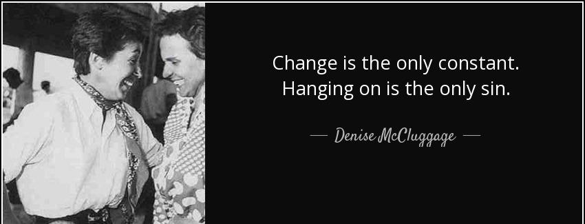 quote change is the only constant hanging on is the only sin denise mccluggage Quotes