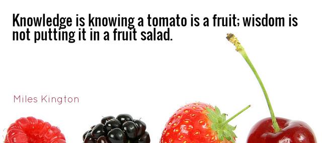 Quotation Miles Kington Knowledge is knowing a tomato is a fruit wisdom is Quotes