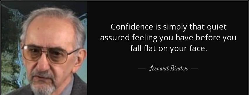 quote confidence is simply that quiet assured feeling you have before you fall flat on your leonard binder Quotes