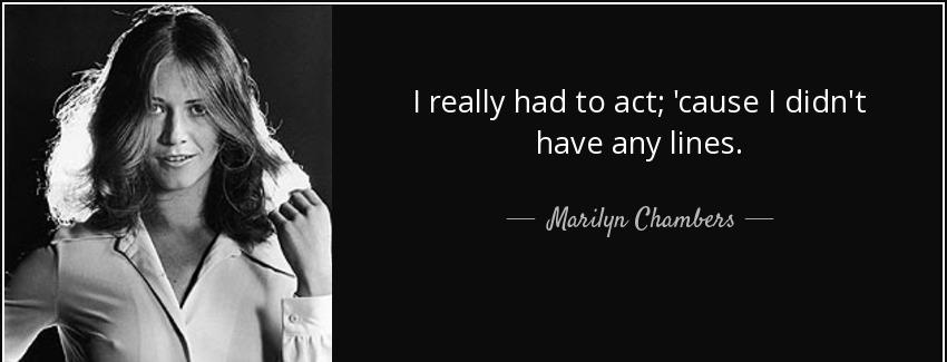 quote i really had to act cause i didn t have any lines marilyn chambers Quotes