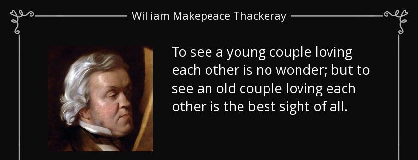 quote to see a young couple loving each other is no wonder but to see an old couple loving william makepeace thackeray Quotes