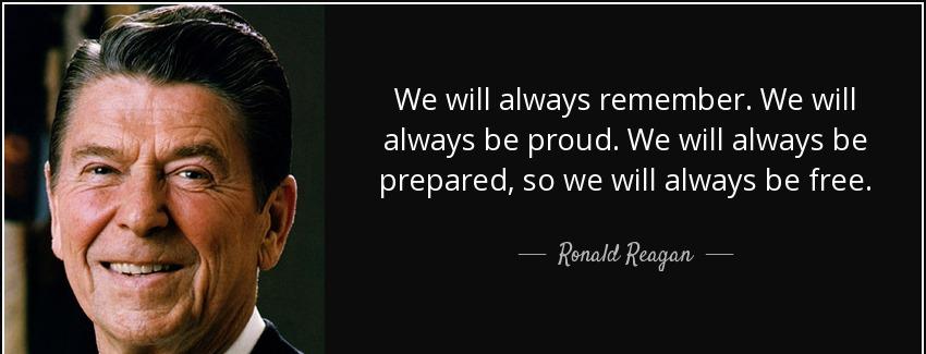 quote we will always remember we will always be proud we will always be prepared so we will ronald reagan Quotes