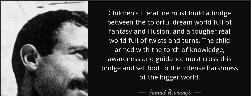 quote children s literature must build a bridge between the colorful dream world full of fantasy samad behrangi Quotes