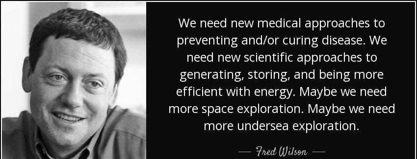 quote we need new medical approaches to preventing and or curing disease we need new scientific fred wilson Quotes
