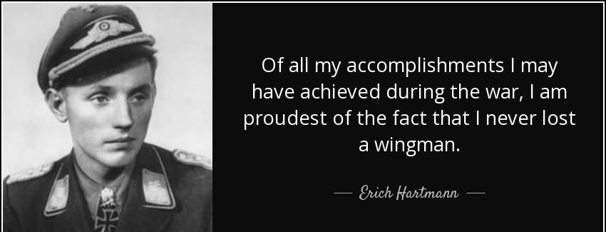 quote of all my accomplishments i may have achieved during the war i am proudest of the fact erich hartmann Quotes