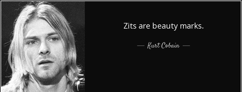 quote zits are beauty marks kurt cobain Quotes