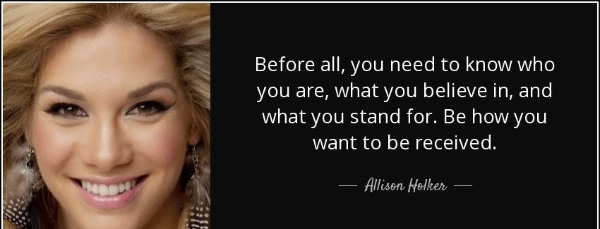 quote before all you need to know who you are what you believe in and what you stand for be allison holker Quotes