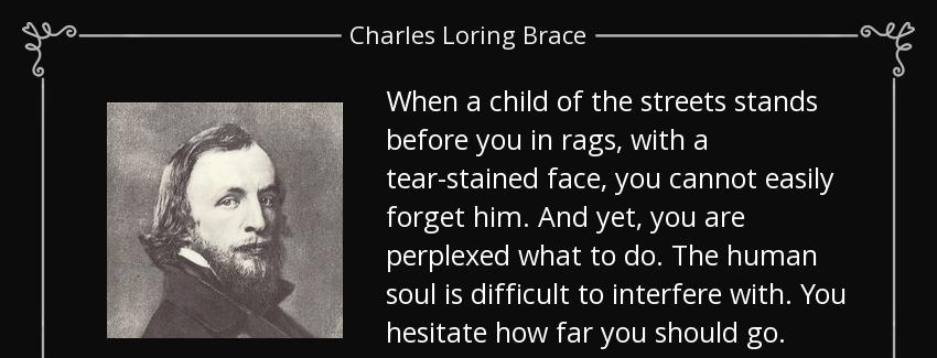 quote when a child of the streets stands before you in rags with a tear stained face you cannot charles loring brace Quotes