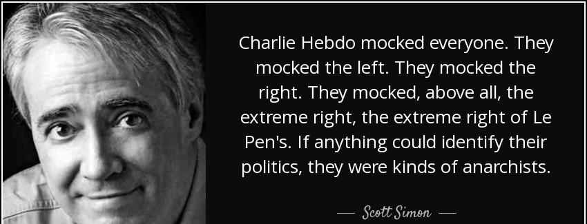 quote charlie hebdo mocked everyone they mocked the left they mocked the right they mocked scott simon Quotes