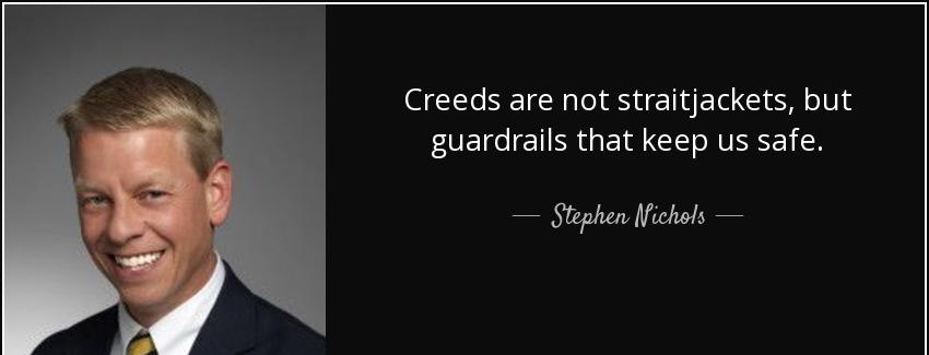 quote creeds are not straitjackets but guardrails that keep us safe stephen nichols Quotes