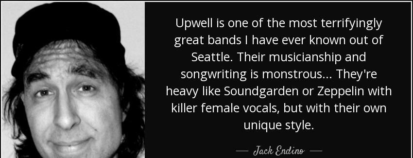 quote upwell is one of the most terrifyingly great bands i have ever known out of seattle jack endino Quotes