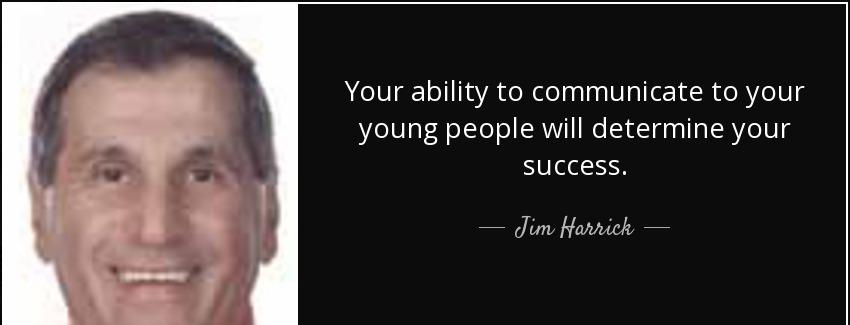 quote your ability to communicate to your young people will determine your success jim harrick Quotes
