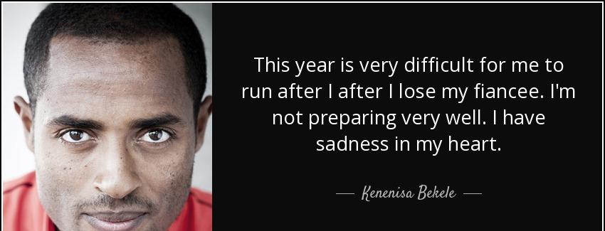quote this year is very difficult for me to run after i after i lose my fiancee i m not preparing kenenisa bekele Quotes