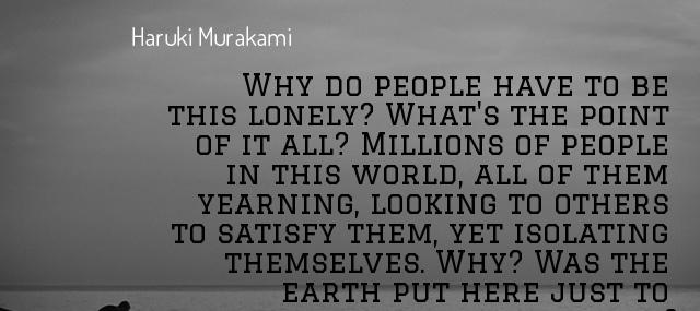 Quotation Haruki Murakami Why do people have to be this lonely What s Quotes