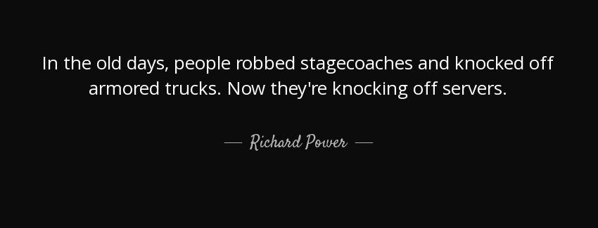 quote in the old days people robbed stagecoaches and knocked off armored trucks now they re richard power Quotes