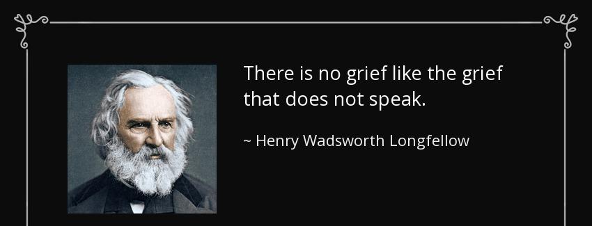 quote there is no grief like the grief that does not speak henry wadsworth longfellow Quotes