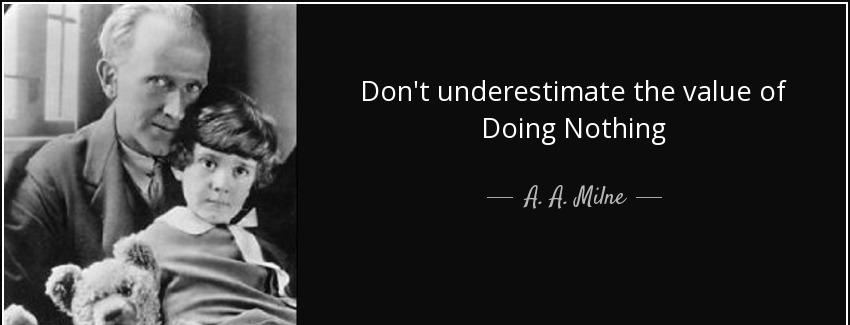 quote don t underestimate the value of doing nothing a a milne Quotes