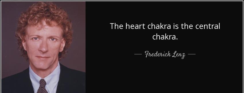 quote the heart chakra is the central chakra frederick lenz Quotes