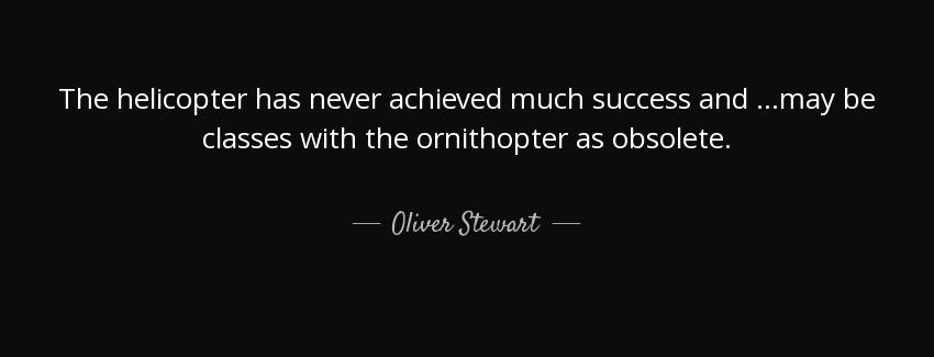 quote the helicopter has never achieved much success and may be classes with the ornithopter oliver stewart Quotes