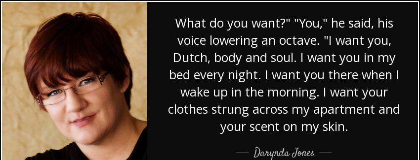 quote what do you want you he said his voice lowering an octave i want you dutch body and darynda jones Quotes