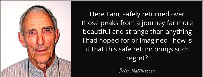 quote here i am safely returned over those peaks from a journey far more beautiful and strange peter matthiessen Quotes