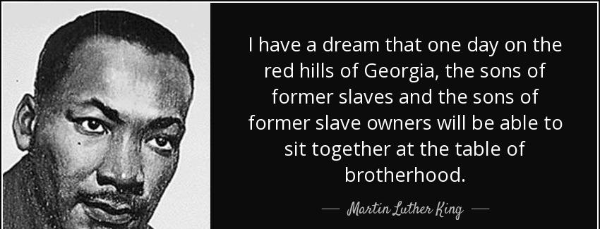 quote i have a dream that one day on the red hills of georgia the sons of former slaves and martin luther king Quotes