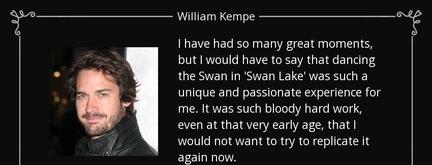 quote i have had so many great moments but i would have to say that dancing the swan in swan william kempe Quotes