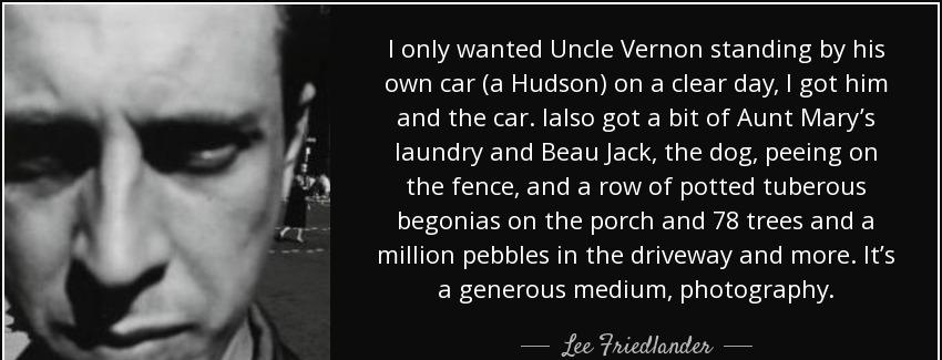 quote i only wanted uncle vernon standing by his own car a hudson on a clear day i got him lee friedlander Quotes