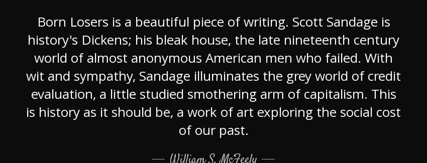 quote born losers is a beautiful piece of writing scott sandage is history s dickens his bleak william s mcfeely Quotes
