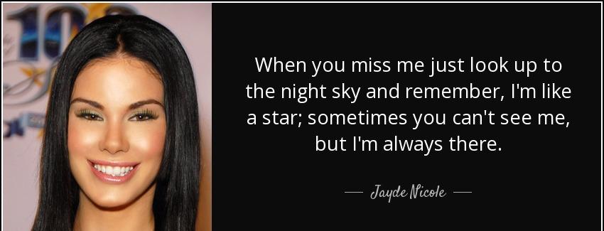 quote when you miss me just look up to the night sky and remember i m like a star sometimes jayde nicole Quotes
