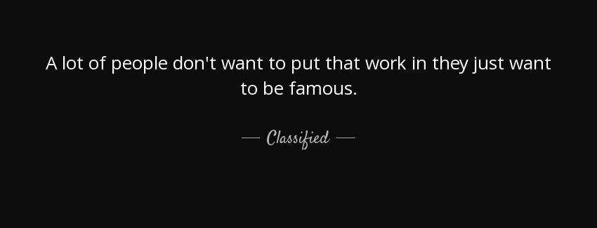 quote a lot of people don t want to put that work in they just want to be famous classified Quotes