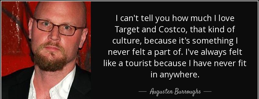 quote i can t tell you how much i love target and costco that kind of culture because it s augusten burroughs Quotes