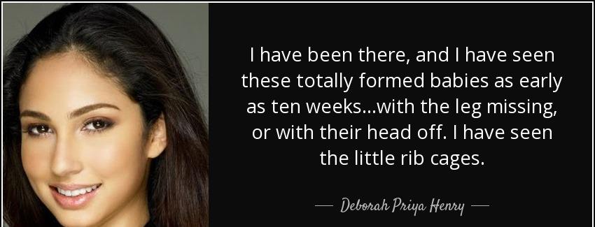 quote i have been there and i have seen these totally formed babies as early as ten weeks deborah priya henry Quotes