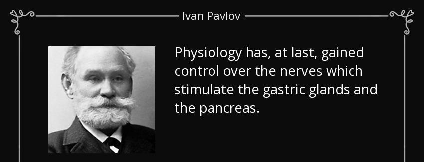 quote physiology has at last gained control over the nerves which stimulate the gastric glands ivan pavlov Quotes