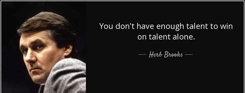 quote you don t have enough talent to win on talent alone herb brooks Quotes