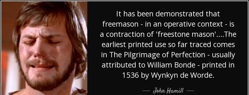 quote it has been demonstrated that freemason in an operative context is a contraction of john hamill Quotes