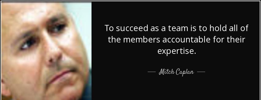quote to succeed as a team is to hold all of the members accountable for their expertise mitch caplan Quotes