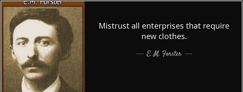 quote mistrust all enterprises that require new clothes e m forster Quotes