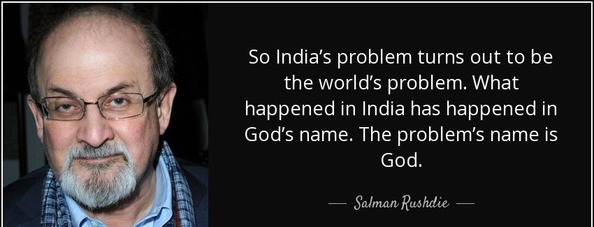 quote so india s problem turns out to be the world s problem what happened in india has happened salman rushdie Quotes