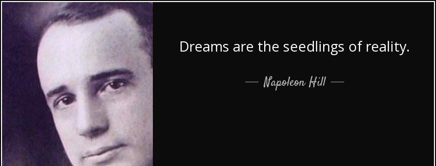 quote dreams are the seedlings of reality napoleon hill Quotes
