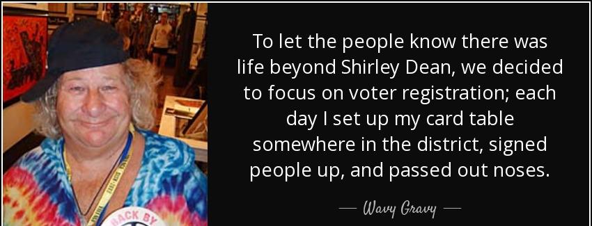 quote to let the people know there was life beyond shirley dean we decided to focus on voter wavy gravy Quotes