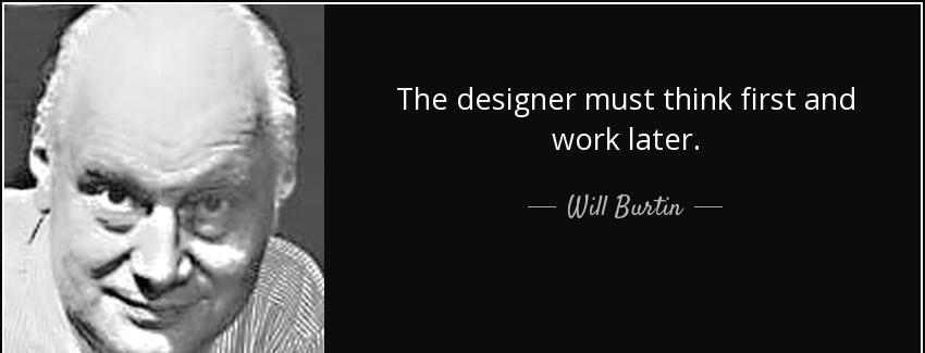quote the designer must think first and work later will burtin Quotes